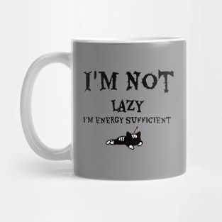I'm Not Lazy I'm Energy Sufficient Mug